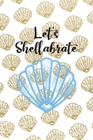 Let's Shellabrate: All Purpose 6x9 Blank Lined Notebook Journal Way Better Than A Card Trendy Unique Gift Golden Shell 1713351110 Book Cover