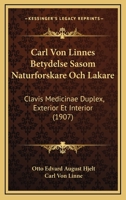 Carl Von Linnes Betydelse Sasom Naturforskare Och Lakare: Clavis Medicinae Duplex, Exterior Et Interior (1907) 1160720193 Book Cover