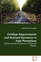 Fertilizer Requirements and Nutrient Dynamics in Teak Plantations: (Tectona grandis) Plantations in Peninsular Malaysia 3639275349 Book Cover