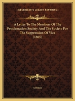 A Letter To The Members Of The Proclamation Society And The Society For The Suppression Of Vice (1805) 1436736714 Book Cover