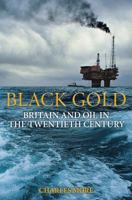 Black Gold: Britain and Oil in the Twentieth Century 1847250432 Book Cover
