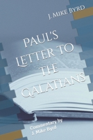 Paul's Letter to the Galatians: Commentary by J. Mike Byrd 1794438300 Book Cover