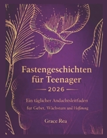 Fastengeschichten für Teenager 2026: Ein täglicher Andachtsleitfaden für Gebet, Wachstum und Hoffnung (German Edition) B0GQN4GGKB Book Cover