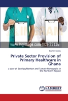Private Sector Provision of Primary Healthcare in Ghana 3659353817 Book Cover