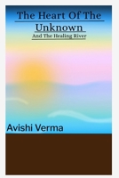 The Heart Of The Unknown and The Healing River 1068488948 Book Cover
