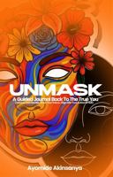 UNMASK: A guided journey back to your identity, values, and authentic self B0GVJV25R6 Book Cover