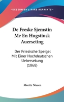 De Freske Sjemstin Me En Hugstiusk Auerseting: Der Friesische Speigel Mit Einer Hochdeutschen Uebersekung (1868) 1145698050 Book Cover