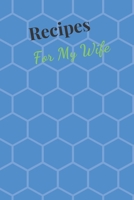 Recipes For My Wife: Blank Recipe Book For Saving Your Favorite Recipes, Create Your Own Family Cookbook . Size ( 6 x 9 ) 100 pages 165465227X Book Cover