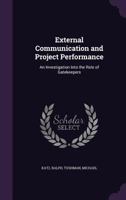 External communication and project performance: an investigation into the role of gatekeepers 1341553183 Book Cover