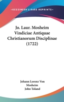 Jo. Laur. Mosheim Vindiciae Antiquae Christianorum Disciplinae (1722) 1104870606 Book Cover