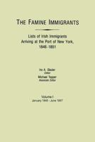 The Famine Immigrants Lists of Irish Immigrants Arriving at the Port of New York, 1846-1851. Vol. I : January 1846-June 1847 0806310243 Book Cover