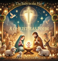 The Baby in the Hay: A Christmas Poem B0GC3536N7 Book Cover