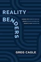 Reality Benders: Harness the Power of Emotion, Unlock Infinite Possibilities, & Reignite Your Imagination B0GZ4YMDHC Book Cover