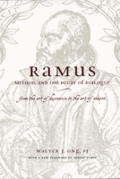 Ramus, Method, and the Decay of Dialogue: From the Art of Discourse to the Art of Reason 0226629767 Book Cover