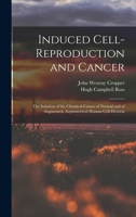 Induced Cell-Reproduction and Cancer; The Isolation of the Chemical Causes of Normal and of Augmented, Asymmetrical Human Cell-Division B0BMB7RXLC Book Cover
