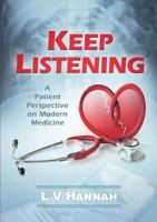 Keep Listening: A Patient Perspective on Modern Medicine 1326577999 Book Cover