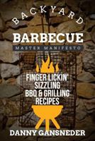 Backyard Barbecue Master Manifesto: Finger Lickin' Sizzling BBQ & Grilling Recipes 1530493269 Book Cover