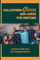 Halloween Stories And Jokes For Bedtime: A Great Collection Of Campfire Stories: Halloween Jokes B09JJ98FFM Book Cover