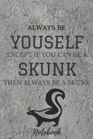 Skunks composition notebook Gifts: ALWAYS BE YOURSELF EXCEPT IF YOU CAN BE A SKUNK.../Skunk Notebook Journal 6*9 120 pages Matte-Blank Wide Ruled Pape -Funny Skunks Accessories-Skunks Gifts for Women, 1660786584 Book Cover