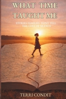 WHAT TIME TAUGHT ME: Stories Families Don’t Tell — The Cost of Silence B0GDZGQ6GK Book Cover