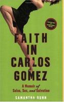 Faith in Carlos Gomez: A Memoir of Salsa, Sex, and Salvation 0805080163 Book Cover