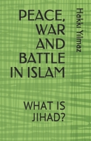 PEACE, WAR AND BATTLE IN ISLAM: WHAT IS JIHAD? B08B7KJBN9 Book Cover