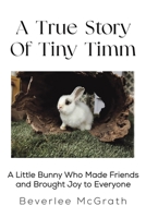 A True Story Of Tiny Timm 1685628451 Book Cover