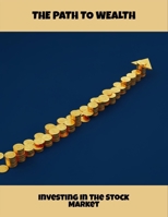 The Path To Wealth: Investing In The Stock Market B0FQDYNKB9 Book Cover