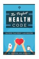 The Perfect Health Code: Eat GOOD. Look GREAT. Feel AMAZING. 1537474014 Book Cover