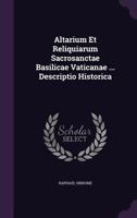 Altarium Et Reliquiarum Sacrosanctae Basilicae Vaticanae ... Descriptio Historica 1286327733 Book Cover