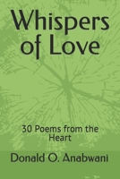 Whispers of Love: 30 Poems from the Heart B0CFZJK3TH Book Cover