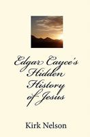 Edgar Cayce's Hidden History of Jesus 1453729038 Book Cover