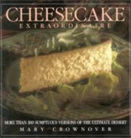 Cheesecake Extraordinaire : More than 100 Sumptuous Recipes for the Ultimate Dessert 0809235447 Book Cover