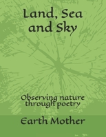 Land, Sea and Sky: Observing nature through poetry B08WK2HHCR Book Cover