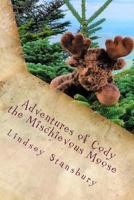 Adventures of Cody the Mischievous Moose 173223700X Book Cover