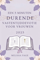 Een 5 Minuten Durende Vastentijddevotie Voor Vrouwen 2025 (Dutch Edition) B0DVZ5L2DC Book Cover