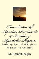 Foundation of Apostles Remnant & Apostolic Regions: Building Apostolic Regions, Remnant of Apostles 1500715557 Book Cover