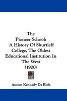 The Pioneer School a History of Shurtleff College the Oldest Educational Institution in the West 1165936623 Book Cover