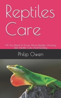 Reptiles Care: All You Need To Know About Reptiles, Housing, Diet, Health Care And Feeding B088T7VLYR Book Cover