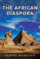 THE AFRICAN DIASPORA: Going It Alone Against Conventional Wisdom B0FPXMB2R4 Book Cover