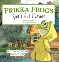 Frikka Frog's Rainy Day Parade: Book 1 from Frikka's World 1966349025 Book Cover