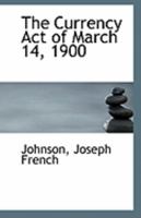 The Currency Act of March 14, 1900 111326215X Book Cover