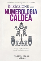 Iniziazione alla Numerologia Caldea: Svela il potere Segreto dei Numeri, con Le Tavole e I Calcoli per la Tua Guida interiore (Italian Edition) B0DSK1CM4P Book Cover