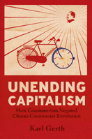 Unending Capitalism: How Consumerism Negated China's Communist Revolution 0521868467 Book Cover