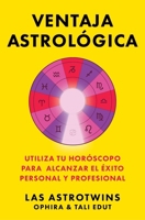 Ventaja astrológica, Spanish-language edition of The Astrology Advantage: Utiliza tu horóscopo para alcanzar el éxito personal y professional (Spanish Edition) 1668201380 Book Cover