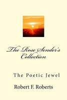 The Rose Sender's Collection: The Poetic Jewel 1522811745 Book Cover