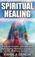 Spiritual Healing: This Book Includes: Ayurveda AND Reiki Healing Meditation Essentials For Beginners (2 in 1) 1798648873 Book Cover