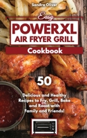 Easy PowerXL Air Fryer Grill Cookbook: 50 Delicious and Healthy Recipes to Fry, Grill, Bake, and Roast with Family and Friends 1911688057 Book Cover