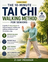 The 10-Minute Tai Chi Walking Method for Seniors: A 21-Day Illustrated Program to Prevent Falls, Build Balance and Walk with Freedom Again. No Equipment, No Experience Required B0GJ66M3VM Book Cover