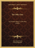 The Office Boy: A Comedy Opera In Two Acts 1166441075 Book Cover